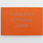 Stealing cows by thinking of milk, 2015
acrylic paint on birch panel